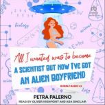 All I Wanted Was to Become A Scientis..., Petra Palerno