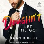 Doughnt Let Me Go, Teagan Hunter