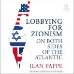 Lobbying for Zionism on Both Sides of..., Ilan Pappe