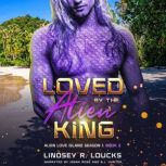 Loved by the Alien King, Lindsey R. Loucks