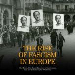 The Rise of Fascism in Europe The Hi..., Charles River Editors