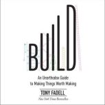 Build An Unorthodox Guide to Making Things Worth Making, Tony Fadell