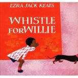 Whistle for Willie, Ezra Jack Keats