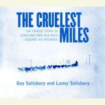 The Cruelest Miles The Heroic Story of Dogs and Men in a Race Against an Epidemic, Gay Salisbury
