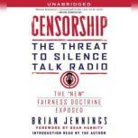 Censorship The Threat to Silence Talk Radio, Brian Jennings