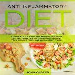 Anti Inflammatory Diet A Complete Gu..., John Carter