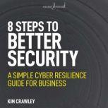8 Steps to Better Security A Simple Cyber Resilience Guide for Business, Kim Crawley