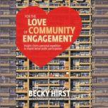 For the Love of Community Engagement Insights from a personal expedition to inspire better public participation, Becky Hirst
