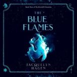 The Blue Flames, Jacquelyn Hagen