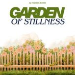 Garden of Stillness, Tranquil Bloom