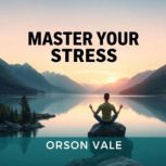 Master Your Stress Simple Secrets fo..., Orson Vale