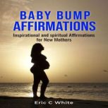 Baby Bump Affirmations, Eric C White
