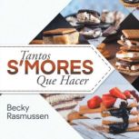 Tantos Smores Que Hacer Spanish Edi..., Becky Rasmussen