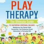 Play Therapy The Ultimate Guide to C..., Joss Reed