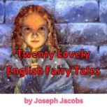 TWENTY LOVELY ENGLISH FAIRY TALES, Josepy Jacobs