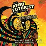 The Afrofuturist Evolution, Ytasha L. Womack