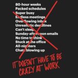 It Doesn't Have to Be Crazy at Work, Jason Fried
