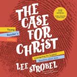 The Case for Christ Young Reader's Edition Investigating the Toughest Questions about Jesus, Lee Strobel