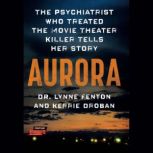 Aurora The Psychiatrist Who Treated the Movie Theater Killer Tells Her Story, Dr. Lynne Fenton