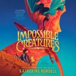 Impossible Creatures, Katherine Rundell