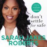 Don't Settle for Safe Embracing the Uncomfortable to Become Unstoppable, Sarah Jakes Roberts