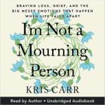 Im Not A Mourning Person, Kris Carr