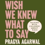 Wish We Knew What to Say, Dr Pragya Agarwal
