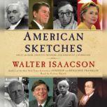 American Sketches Great Leaders, Creative Thinkers, and Heroes of a Hurricane, Walter Isaacson