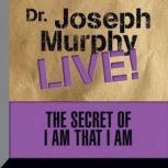 The Secret of I am That I Am Dr. Joseph Murphy LIVE!, Joseph Murphy