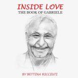 INSIDE LOVE THE BOOK OF GABRIELE, Bettina Ricciuti