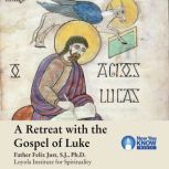 A Retreat with the Gospel of Luke, Felix Just