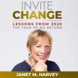 Invite Change Lessons From 2020, The Year of No Return, Janet M. Harvey