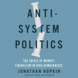 Anti-System Politics The Crisis of Market Liberalism in Rich Democracies, Jonathan Hopkin