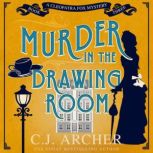 Murder in the Drawing Room Cleopatra Fox Mysteries, book 3, C.J. Archer