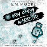 Arm Candy Warrior, E. M. Moore