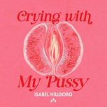 Crying With My Pussy, Isabel Hillborg