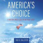 America's Choice A Nation under God or without God, Tad R. Callister