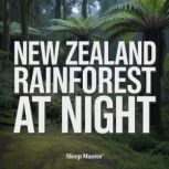 New Zealand Rainforest at Night, Sleep Master