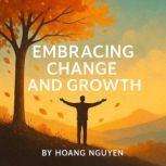 Embracing Change and Growth A Guide ..., Hoang Nguyen