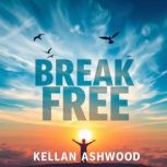 Break Free The Ultimate Guide to Qui..., Kellan Ashwood