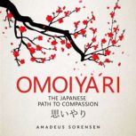 Omoiyari The Japanese Path to Compassion, Amadeus Sorensen