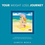 Your Weight Loss Journey A Meditatio..., Kameta Media