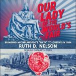 Our Lady of the Worlds Fair, Ruth D. Nelson