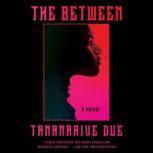 The Between A Novel, Tananarive Due