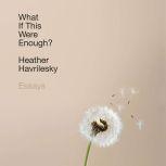 What If This Were Enough?, Heather Havrilesky