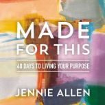 Made for This 40 Days to Living Your Purpose, Jennie Allen