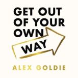 Get Out of Your Own Way, Alex Goldie
