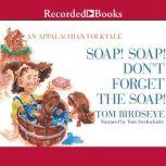 Soap! Soap! Dont Forget the Soap!, Tom Birdseye