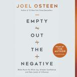 Empty Out the Negative Make Room for More Joy, Greater Confidence, and New Levels of Influence, Joel Osteen