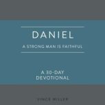 Daniel A Strong Man Is Faithful, Vince Miller